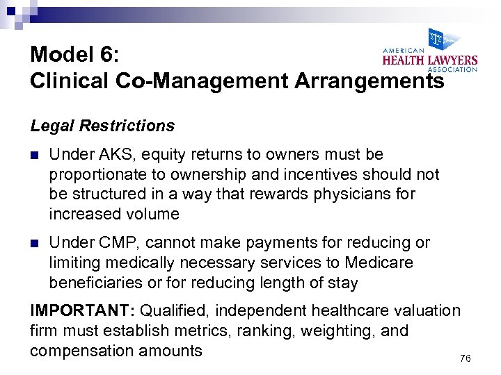 Model 6: Clinical Co-Management Arrangements Legal Restrictions n Under AKS, equity returns to owners