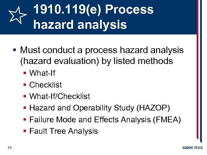 1910. 119(e) Process hazard analysis § Must conduct a process hazard analysis (hazard evaluation)