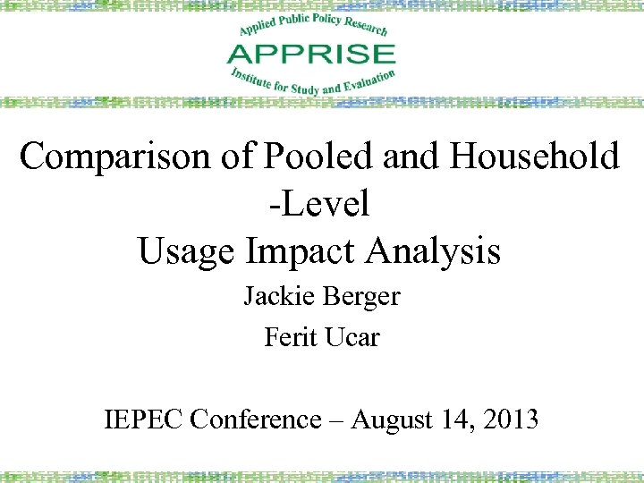 Comparison of Pooled and Household -Level Usage Impact Analysis Jackie Berger Ferit Ucar IEPEC