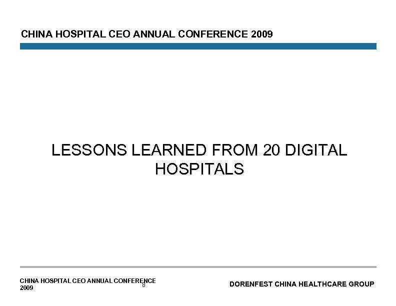  CHINA HOSPITAL CEO ANNUAL CONFERENCE 2009 LESSONS LEARNED FROM 20 DIGITAL HOSPITALS CHINA