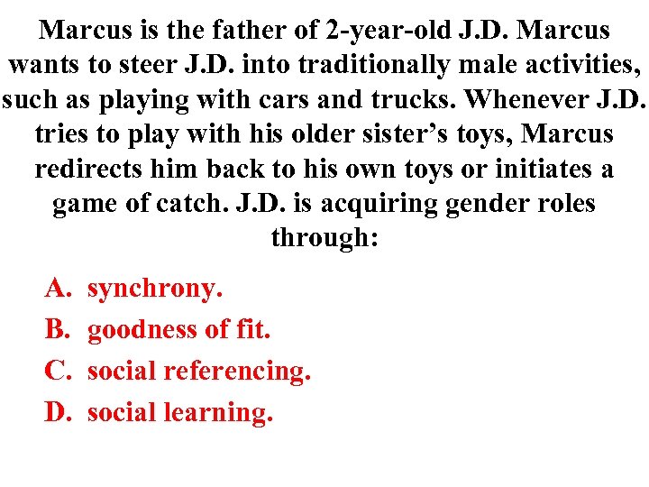 Marcus is the father of 2 -year-old J. D. Marcus wants to steer J.