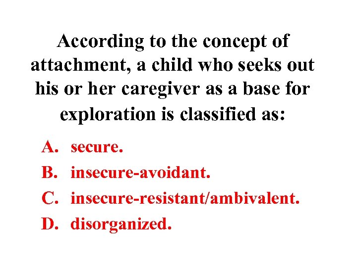 According to the concept of attachment, a child who seeks out his or her