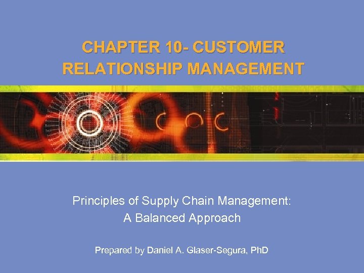 CHAPTER 10 - CUSTOMER RELATIONSHIP MANAGEMENT Principles of Supply Chain Management: A Balanced Approach