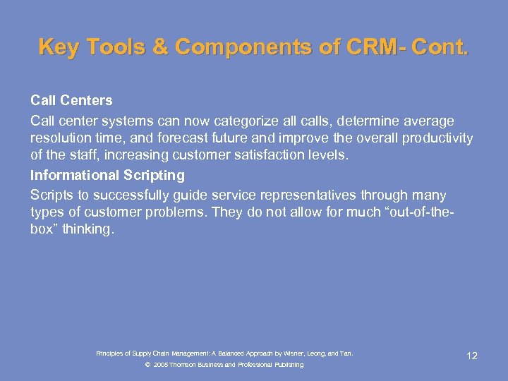 Key Tools & Components of CRM- Cont. Call Centers Call center systems can now