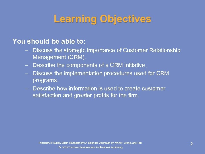 Learning Objectives You should be able to: – Discuss the strategic importance of Customer