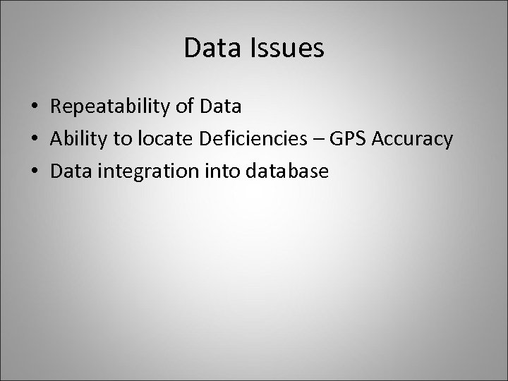 Data Issues • Repeatability of Data • Ability to locate Deficiencies – GPS Accuracy