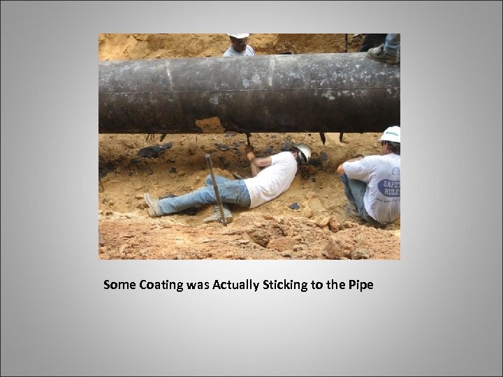 Some Coating was Actually Sticking to the Pipe 