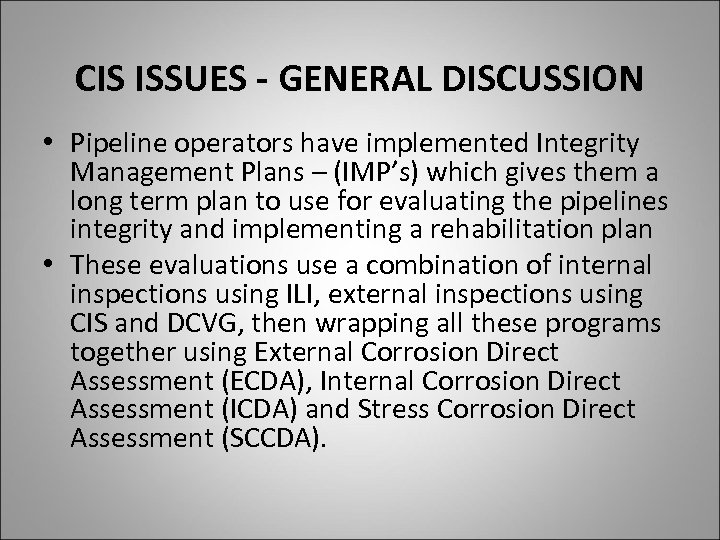 CIS ISSUES - GENERAL DISCUSSION • Pipeline operators have implemented Integrity Management Plans –