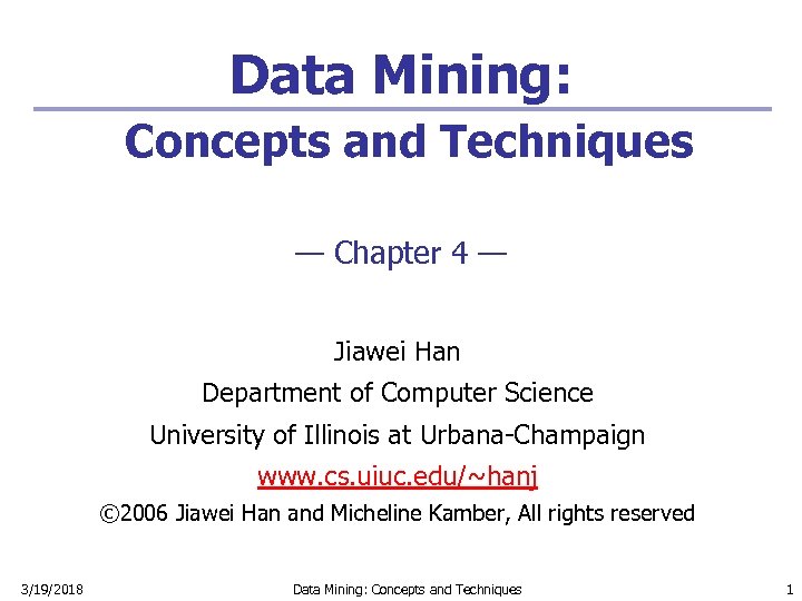 Data Mining: Concepts and Techniques — Chapter 4 — Jiawei Han Department of Computer