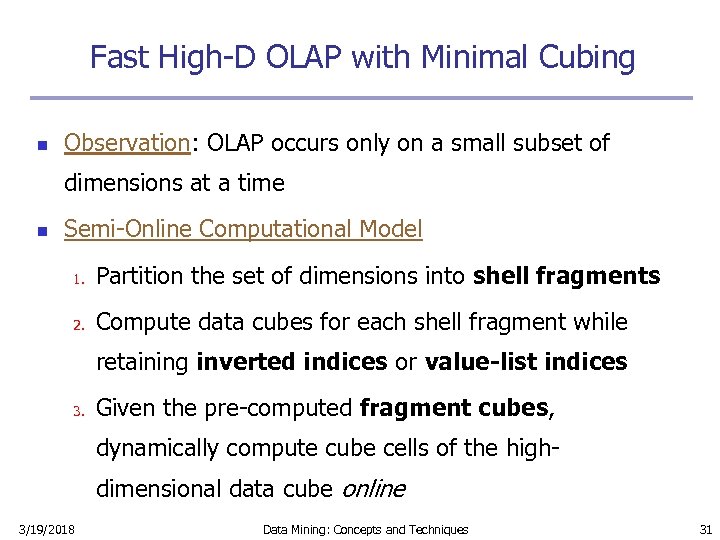 Fast High-D OLAP with Minimal Cubing n Observation: OLAP occurs only on a small