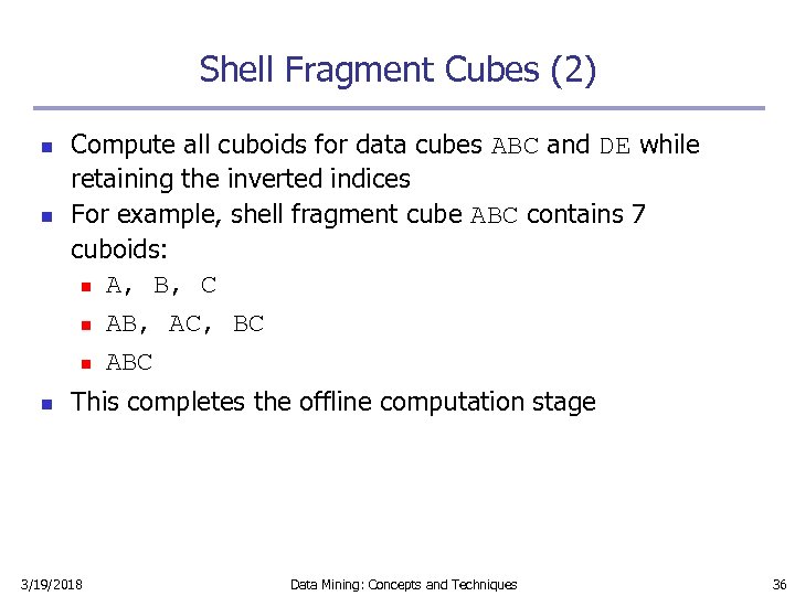 Shell Fragment Cubes (2) n n n Compute all cuboids for data cubes ABC