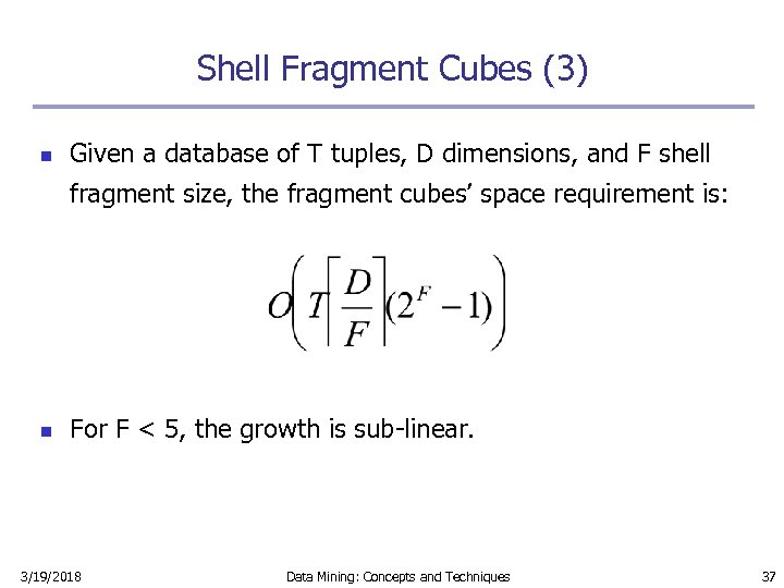 Shell Fragment Cubes (3) n Given a database of T tuples, D dimensions, and