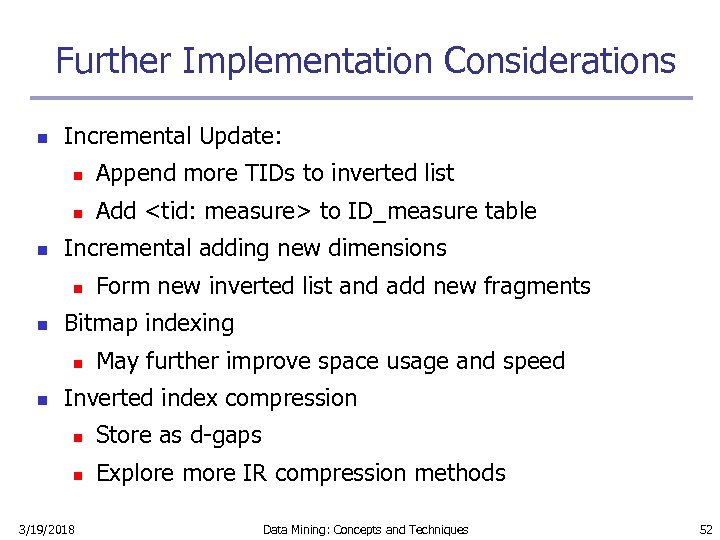 Further Implementation Considerations n Incremental Update: n n n Append more TIDs to inverted