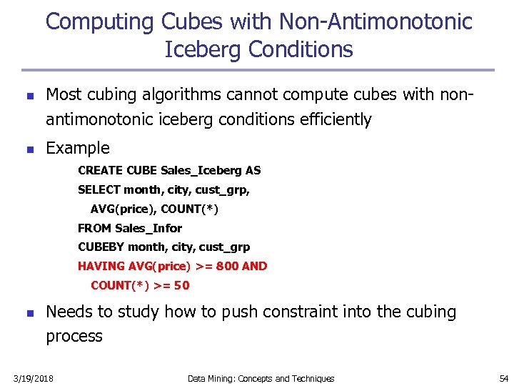 Computing Cubes with Non-Antimonotonic Iceberg Conditions n n Most cubing algorithms cannot compute cubes