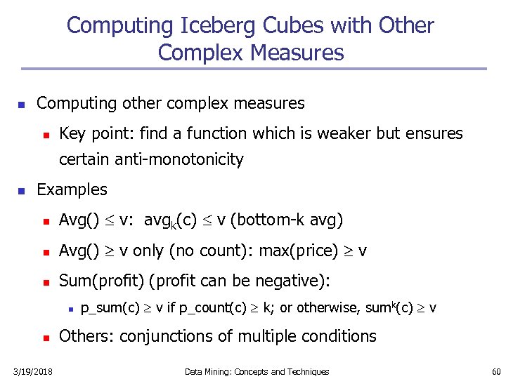 Computing Iceberg Cubes with Other Complex Measures n Computing other complex measures n Key