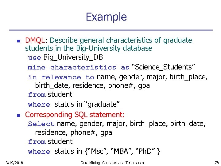 Example n n 3/19/2018 DMQL: Describe general characteristics of graduate students in the Big-University