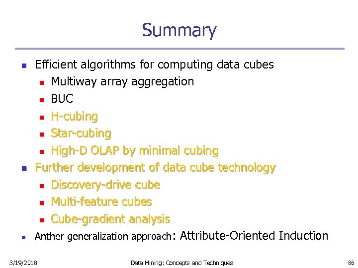 Summary n n n Efficient algorithms for computing data cubes n Multiway array aggregation