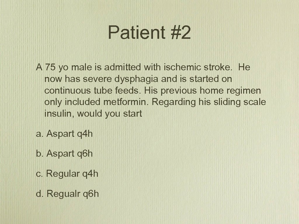 Patient #2 A 75 yo male is admitted with ischemic stroke. He now has