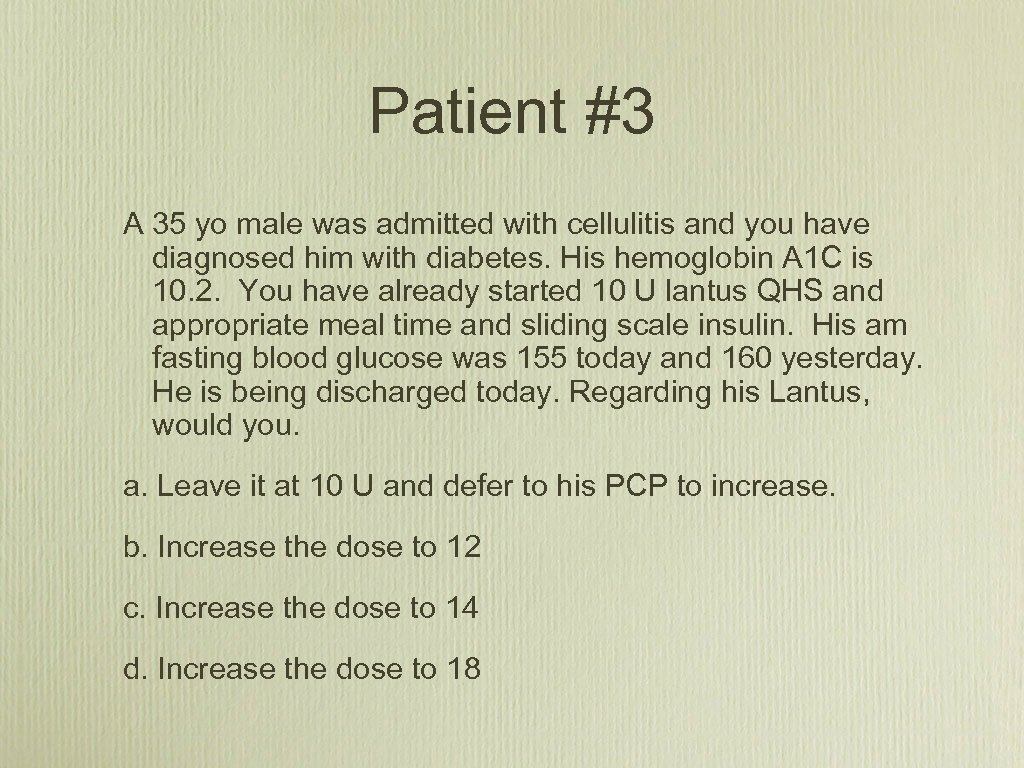 Patient #3 A 35 yo male was admitted with cellulitis and you have diagnosed