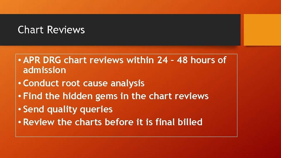Chart Reviews • APR DRG chart reviews within 24 – 48 hours of admission