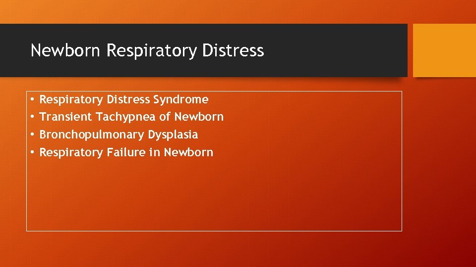 Newborn Respiratory Distress • • Respiratory Distress Syndrome Transient Tachypnea of Newborn Bronchopulmonary Dysplasia
