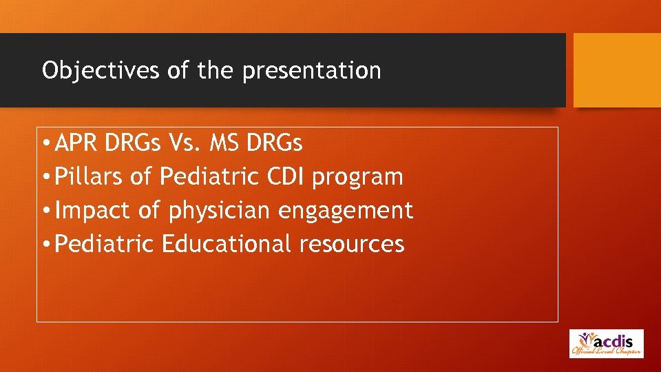 Objectives of the presentation • APR DRGs Vs. MS DRGs • Pillars of Pediatric