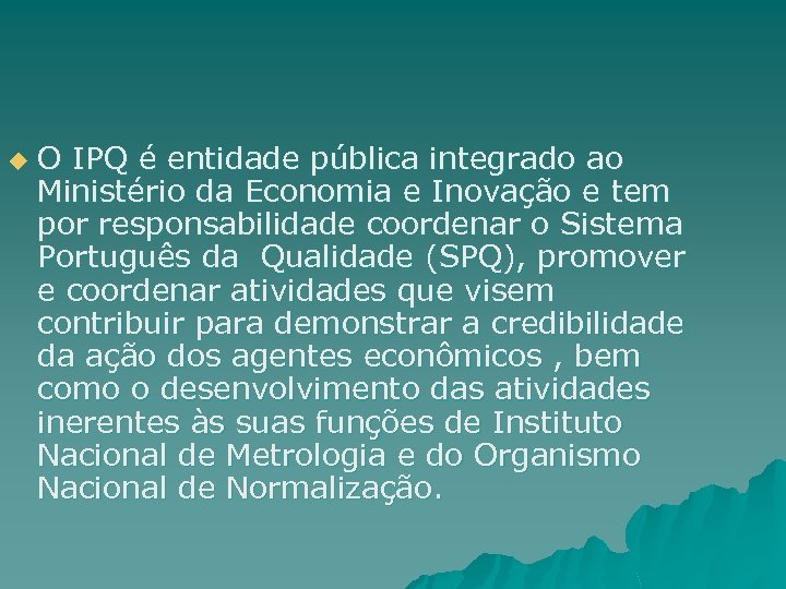 u O IPQ é entidade pública integrado ao Ministério da Economia e Inovação e