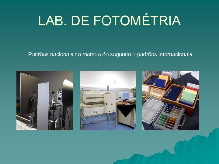 LAB. DE FOTOMÉTRIA Padrões nacionais do metro e do segundo + padrões internacionais 