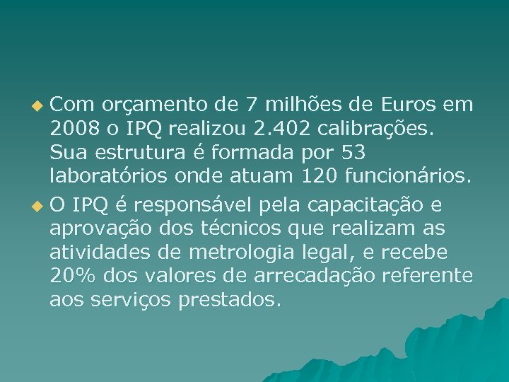 Com orçamento de 7 milhões de Euros em 2008 o IPQ realizou 2. 402