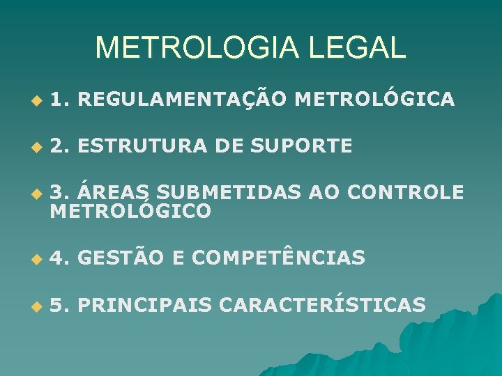 METROLOGIA LEGAL u 1. REGULAMENTAÇÃO METROLÓGICA u 2. ESTRUTURA DE SUPORTE u 3. ÁREAS