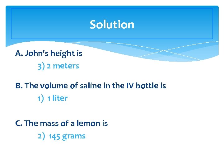 Solution A. John’s height is 3) 2 meters B. The volume of saline in