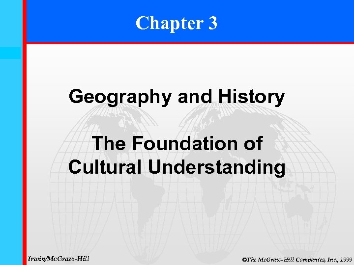 Chapter 3 3 -0 Geography and History The Foundation of Cultural Understanding Irwin/Mc. Graw-Hill