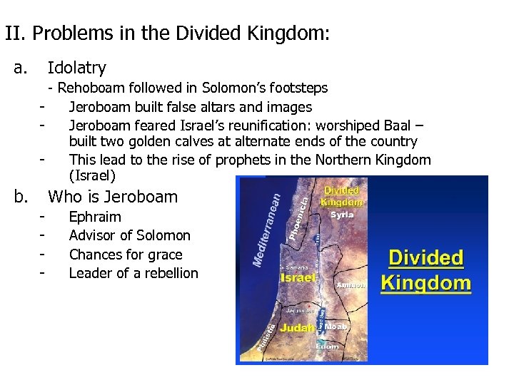 II. Problems in the Divided Kingdom: a. Idolatry - Rehoboam followed in Solomon’s footsteps