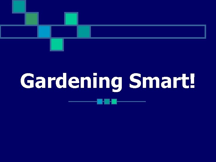 Gardening Smart! 