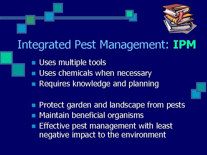 Integrated Pest Management: IPM n n n Uses multiple tools Uses chemicals when necessary