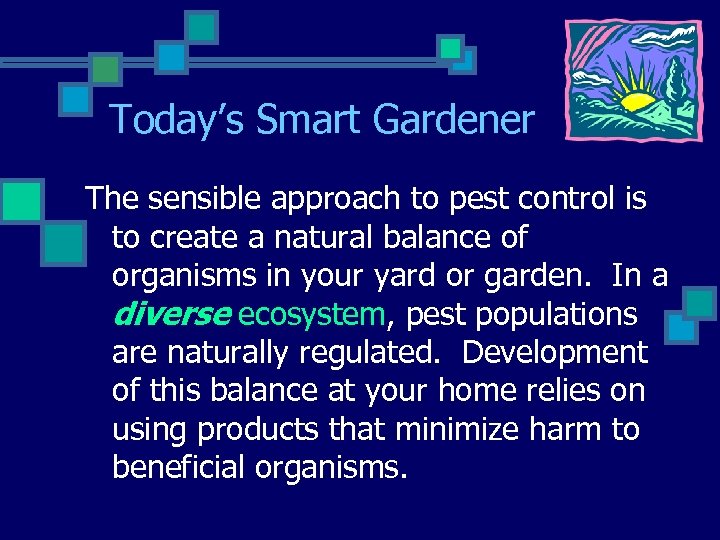 Today’s Smart Gardener The sensible approach to pest control is to create a natural