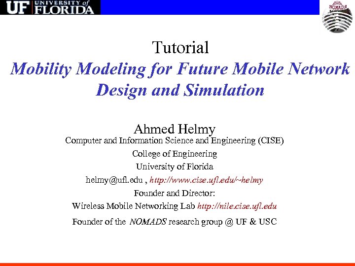 Tutorial Mobility Modeling for Future Mobile Network Design and Simulation Ahmed Helmy Computer and