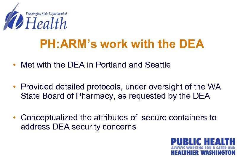 PH: ARM’s work with the DEA • Met with the DEA in Portland Seattle