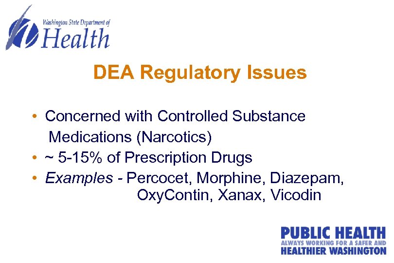 DEA Regulatory Issues • Concerned with Controlled Substance Medications (Narcotics) • ~ 5 -15%