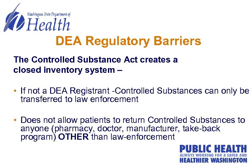 DEA Regulatory Barriers The Controlled Substance Act creates a closed inventory system – •