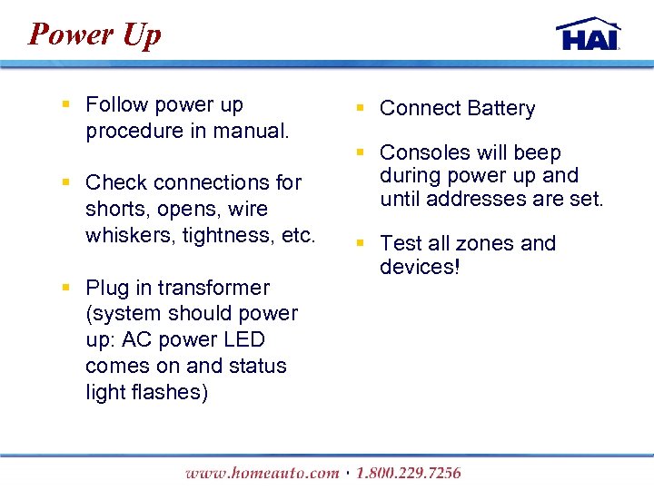 Power Up § Follow power up procedure in manual. § Check connections for shorts,