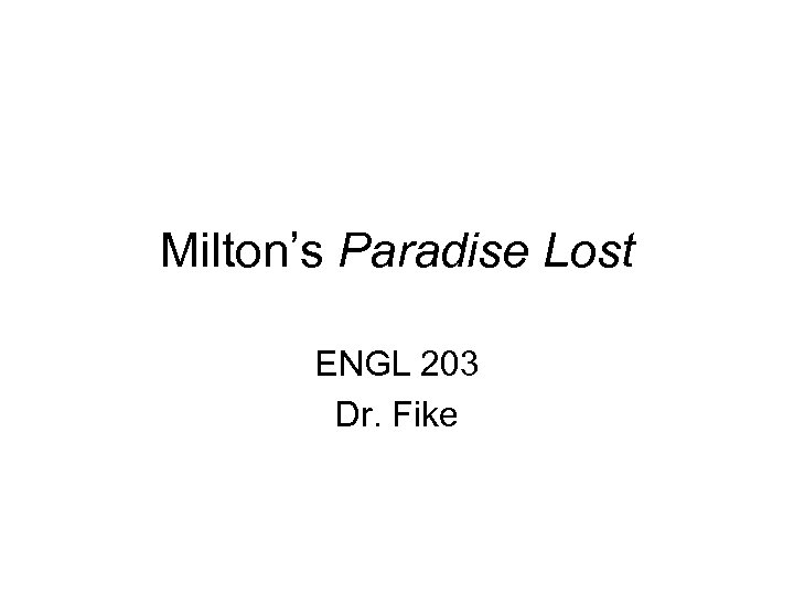 Milton’s Paradise Lost ENGL 203 Dr. Fike 