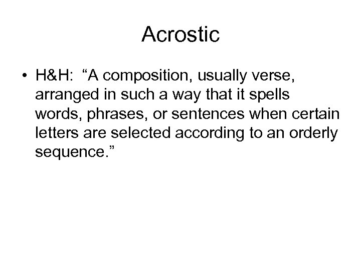 Acrostic • H&H: “A composition, usually verse, arranged in such a way that it