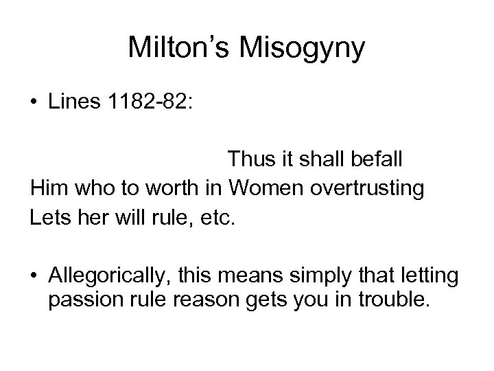Milton’s Misogyny • Lines 1182 -82: Thus it shall befall Him who to worth