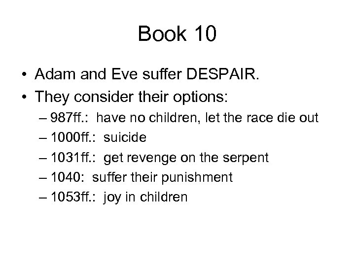 Book 10 • Adam and Eve suffer DESPAIR. • They consider their options: –