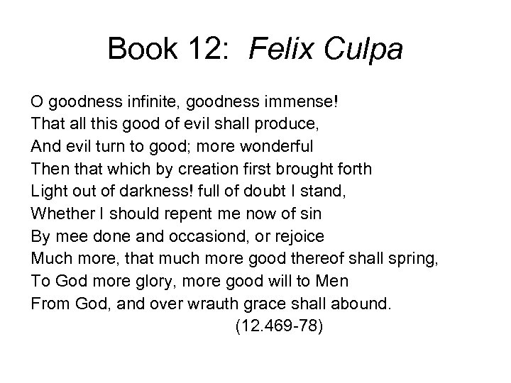 Book 12: Felix Culpa O goodness infinite, goodness immense! That all this good of
