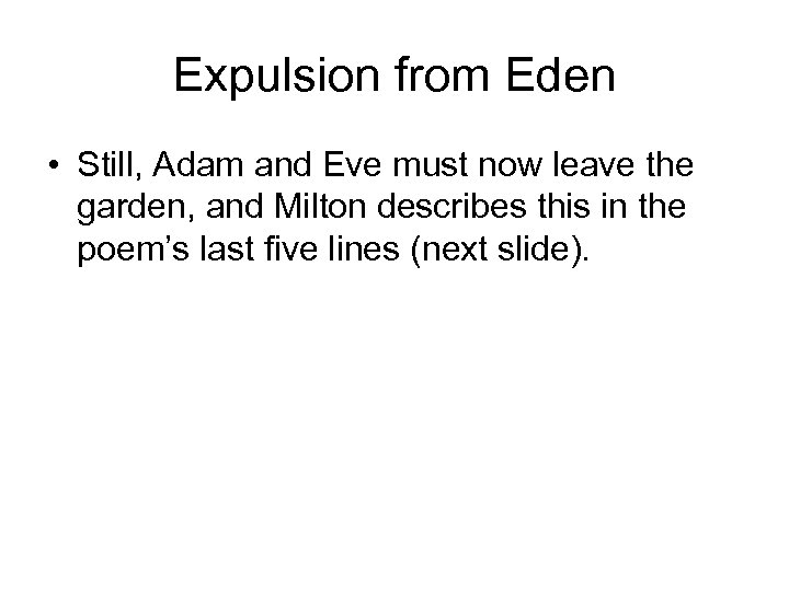 Expulsion from Eden • Still, Adam and Eve must now leave the garden, and