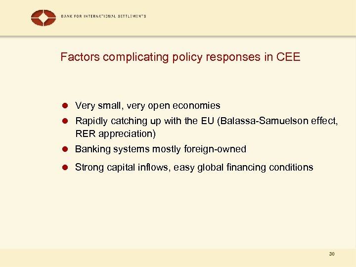 Factors complicating policy responses in CEE l Very small, very open economies l Rapidly