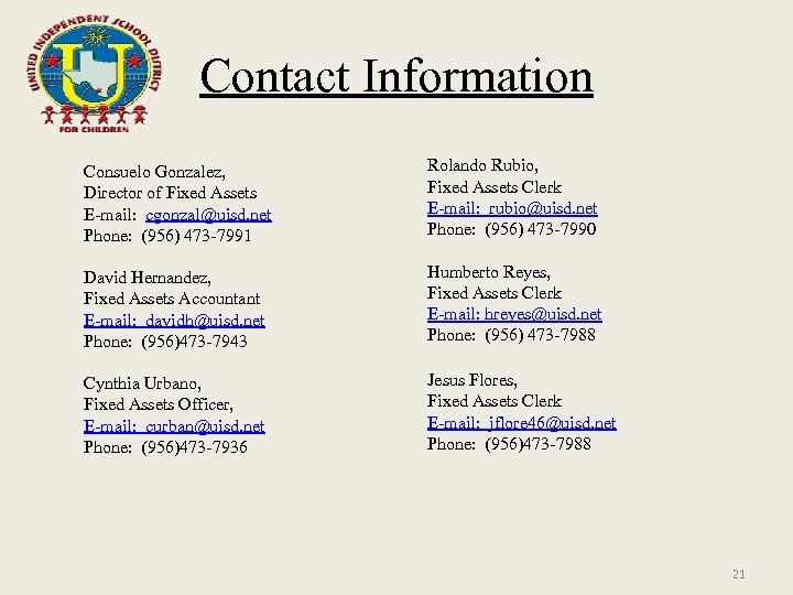 Contact Information Consuelo Gonzalez, Director of Fixed Assets E-mail: cgonzal@uisd. net Phone: (956) 473