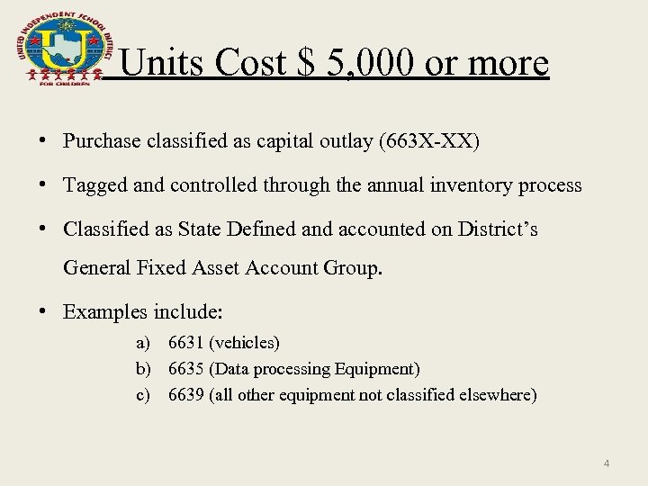 Units Cost $ 5, 000 or more • Purchase classified as capital outlay (663